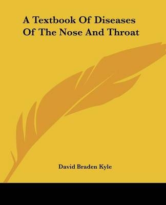 A Textbook Of Diseases Of The Nose And Throat - David Braden Kyle