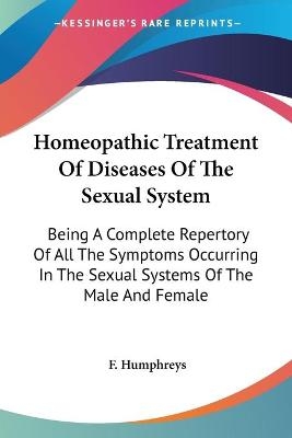 Homeopathic Treatment Of Diseases Of The Sexual System - F. Humphreys