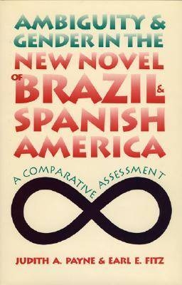 Ambiguity and Gender in the New Novel of Brazil and Spanish America -  Fitz Earl E. Fitz,  Payne Judith A. Payne