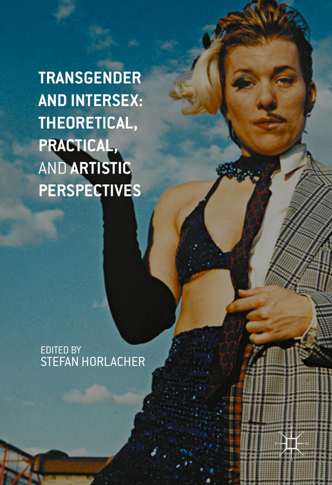 Transgender and Intersex: Theoretical, Practical, and Artistic Perspectives - 