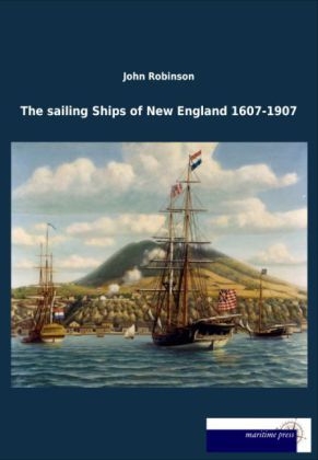 The sailing Ships of New England 1607-1907 - John Robinson