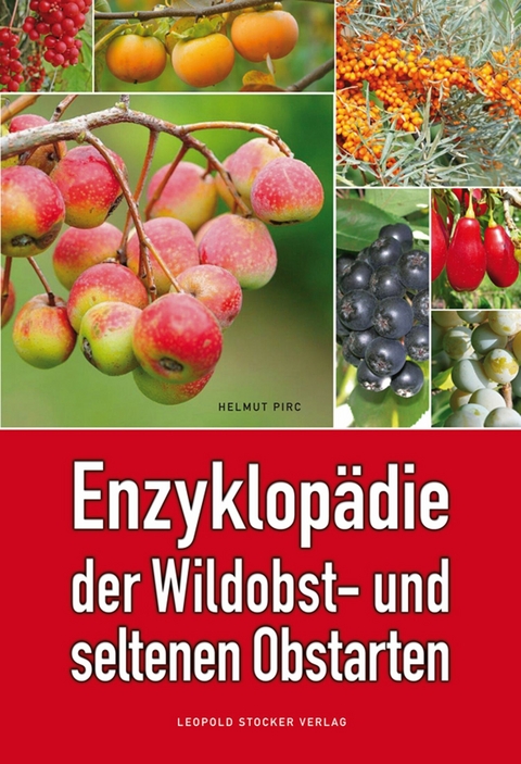 Enzyklopädie der Wildobst- und seltenen Obstarten -  Dr. Helmut Pirc