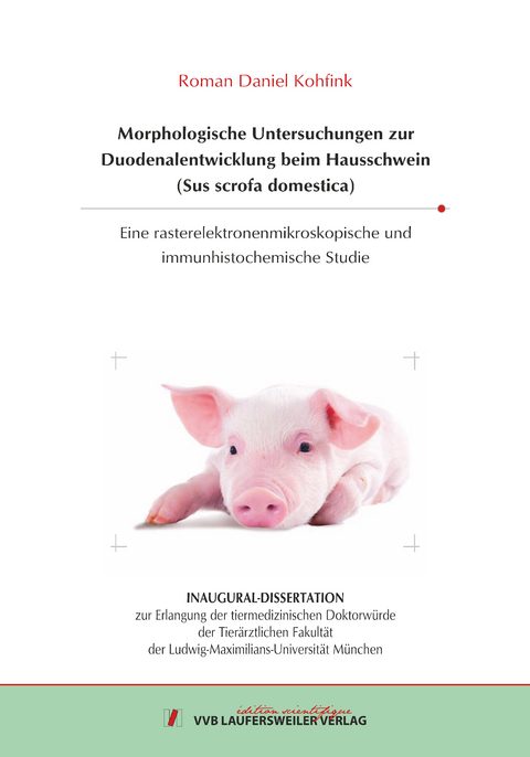 Morphologische Untersuchungen zur Duodenalentwicklung beim Hausschwein (Sus scrofa domestica) - Roman Daniel Kohfink