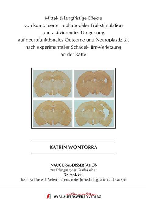 Mittel- & langfristige Effekte von kombinierter multimodaler Frühstimulation und aktivierender Umgebung auf neurofunktionales Outcome und Neuroplastizität nach experimenteller Schädel-Hirn-Verletzung an der Ratte - Katrin Wontorra