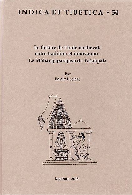 Le théâtre de l’Inde médiévale entre tradition et innovation : Le Moharajaparajaya de Yaśahpala - Basile Leclère