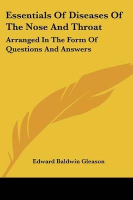 Essentials Of Diseases Of The Nose And Throat - Edward Baldwin Gleason