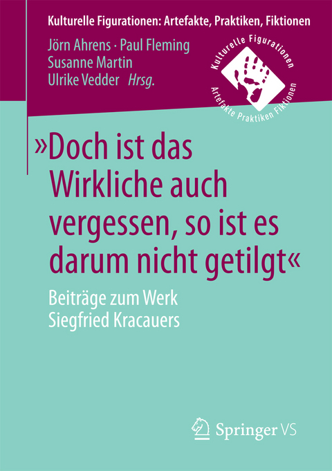 »Doch ist das Wirkliche auch vergessen, so ist es darum nicht getilgt« - 