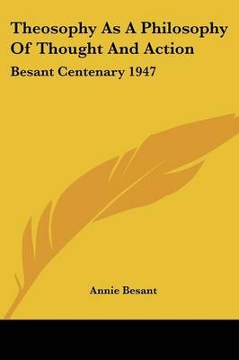 Theosophy As A Philosophy Of Thought And Action - Annie Wood Besant