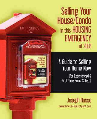 Selling Your House/Condo in This Housing Emergency of 2008 - A Guide to Selling Your Home Now (for Experienced & First Time Home Sellers) - Professor of Classics Joseph Russo