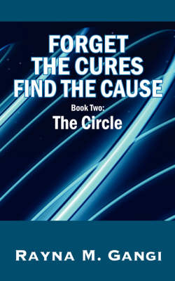 Forget The Cures, Find The Cause - Rayna M Gangi