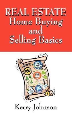 Real Estate Home Buying and Selling Basics - Kerry Johnson