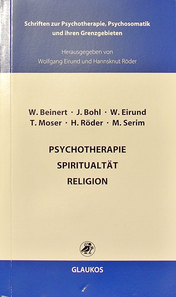 Psychotherapie Spiritualität Religion - Wolfgang Beinert, Jürgen Bohl, Wolfgang Eirund, Tilmann Moser, Hannsknut Röder, Murat Serim