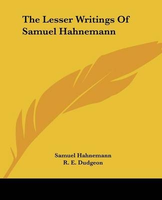 The Lesser Writings of Samuel Hahnemann - Dr Samuel Hahnemann