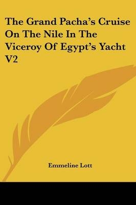 The Grand Pacha's Cruise On The Nile In The Viceroy Of Egypt's Yacht V2 - Emmeline Lott