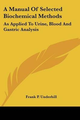 A Manual Of Selected Biochemical Methods - Frank P Underhill