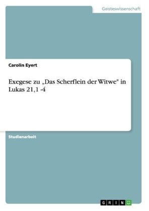 Exegese zu Â¿Das Scherflein der Witwe" in Lukas 21,1 -4 - Carolin Eyert