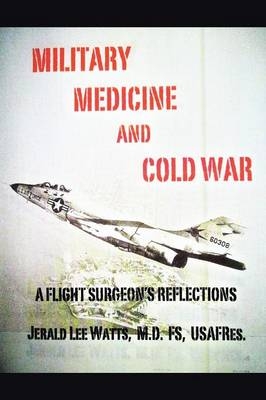 Military Medicine and Cold War - Fs Usafres Jerald Lee Watts