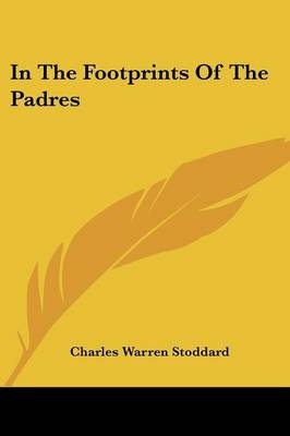 In The Footprints Of The Padres - Charles Warren Stoddard