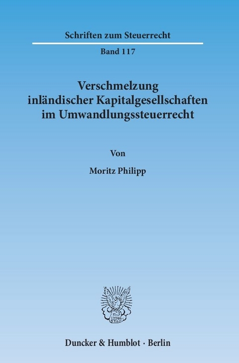 Verschmelzung inländischer Kapitalgesellschaften im Umwandlungssteuerrecht. - Moritz Philipp