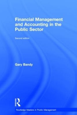 Financial Management and Accounting in the Public Sector - Gary Bandy