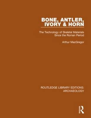 Bone, Antler, Ivory and Horn - Arthur MacGregor