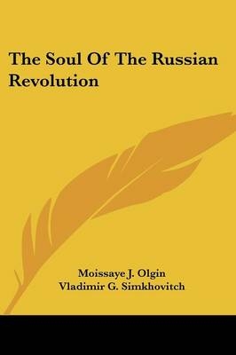 The Soul Of The Russian Revolution - Moissaye J Olgin