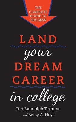 Land Your Dream Career in College - Tori Randolph Terhune, Betsy A. Hays