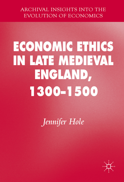 Economic Ethics in Late Medieval England, 1300–1500 - Jennifer Hole