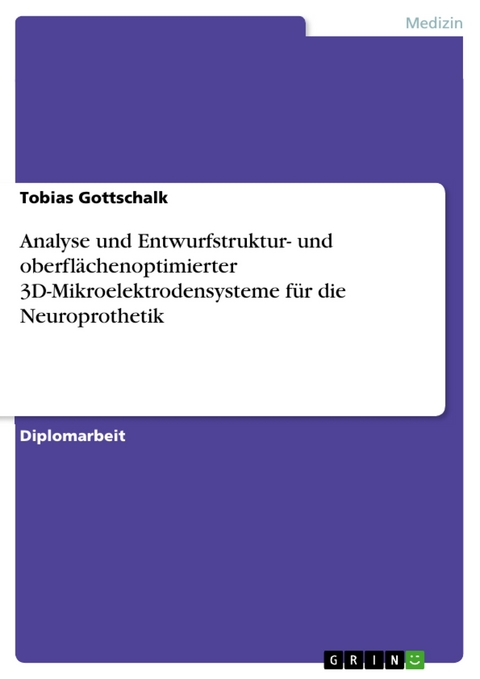 Analyse und Entwurfstruktur- und oberflächenoptimierter 3D-Mikroelektrodensysteme  für die Neuroprothetik -  Tobias Gottschalk