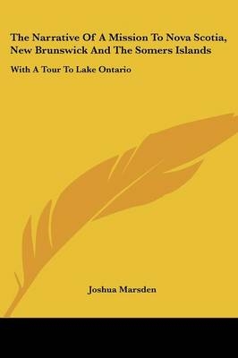 The Narrative Of A Mission To Nova Scotia, New Brunswick And The Somers Islands - Joshua Marsden