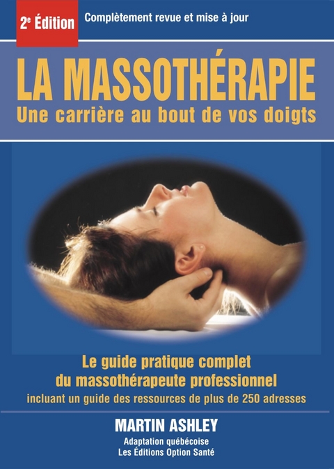 La massothérapie : une carrière au bout de vos doigts : le guide complet et pratique du massothérapeute professionnel -  Ashley Martin Ashley