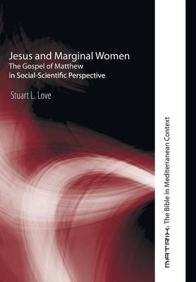 Jesus and Marginal Women - Stuart L Love