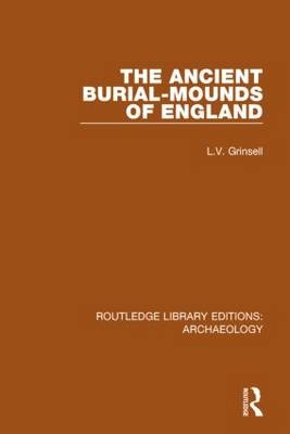 The Ancient Burial-mounds of England - L.V. Grinsell