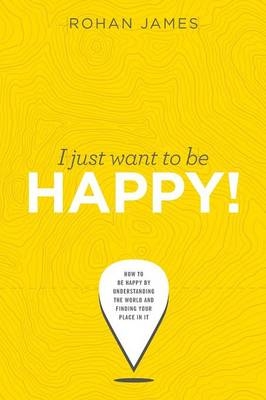 I Just Want to Be Happy! - Rohan James