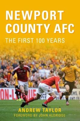 Newport County AFC The First 100 Years - Andrew Taylor