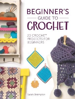 Beginner'S Guide to Crochet - Sarah Shrimpton