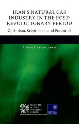 Iran's Natural Gas Industry in the Post-Revolutionary Period - Elham Hassanzadeh