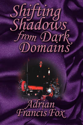 Shifting Shadows From Dark Domains - Adrian Francis Fox