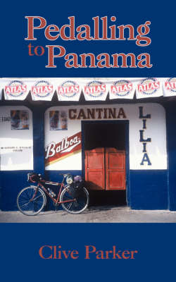 Pedalling to Panama - Clive Parker