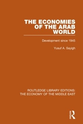 The Economies of the Arab World (RLE Economy of Middle East) - Yusuf Sayigh