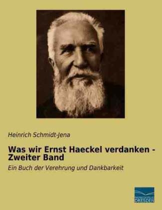 Was wir Ernst Haeckel verdanken - Zweiter Band - Heinrich Schmidt-Jena