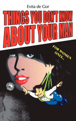 Things You Don't Know About Your Man - Evita de Gor