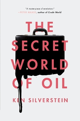 The Secret World of Oil - Ken Silverstein