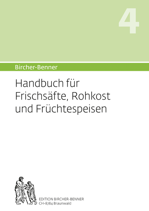 Bircher-Benner: (Hand)buch Nr. 4 für Frischsäfte, Rohkost und Früchtspeisen - Andres Bircher, Lilli Bircher, Anne-Cécile Bircher, Pascal Bircher