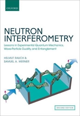 Neutron Interferometry - Helmut Rauch, Samuel A. Werner