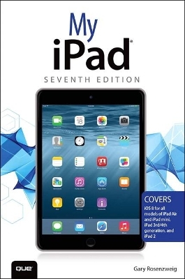 My iPad (Covers iOS 8 on all models of  iPad Air, iPad mini, iPad 3rd/4th generation, and iPad 2) - Gary Rosenzweig