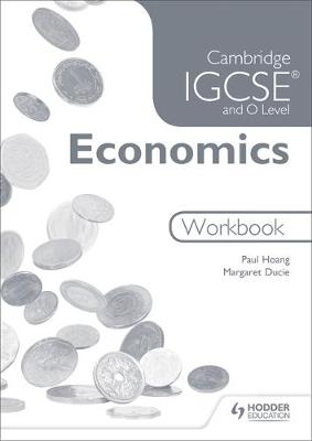 Cambridge IGCSE and O Level Economics Workbook - Paul Hoang, Margaret Ducie