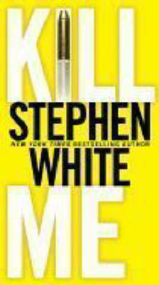 Kill Me -  Stephen White