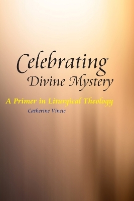 Celebrating Divine Mystery - Catherine Vincie  RSHM  PhD