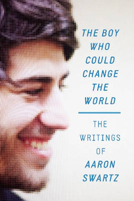 The Boy Who Could Change The World - Aaron Swartz